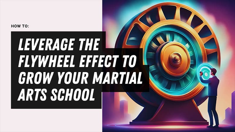 how-to-leverage-the-flywheel-effect-to-grow-your-martial-arts-school