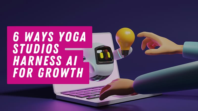 6-ways-yoga-studio-harness-ai-for-growth